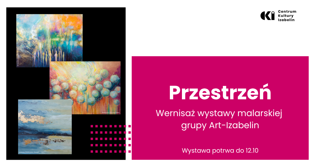 aktualność: „Przestrzeń” - wernisaż wystawy malarskiej grupy Art-Izabelin // 2.10 (piątek), godz. 18:00